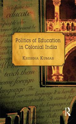 Carte Politics of Education in Colonial India Krishna Kumar