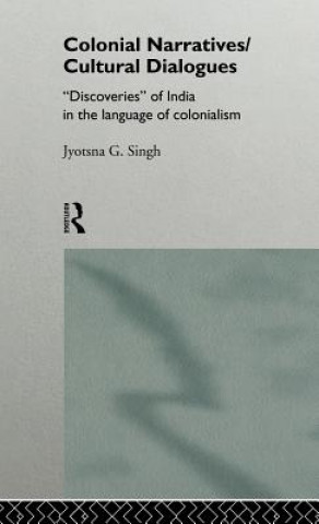 Kniha Colonial Narratives/Cultural Dialogues Jyotsna Singh