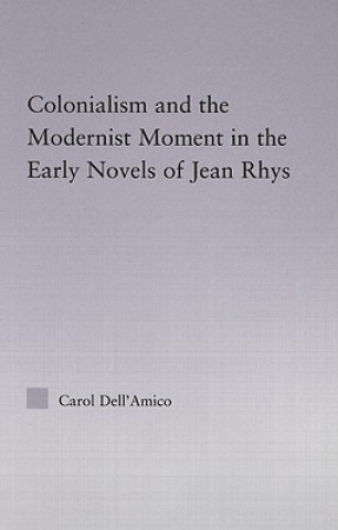 Knjiga Colonialism and the Modernist Moment in the Early Novels of Jean Rhys Carol Dell'Amico