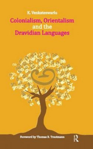 Könyv Colonialism, Orientalism and the Dravidian Languages K. Venkateswarlu