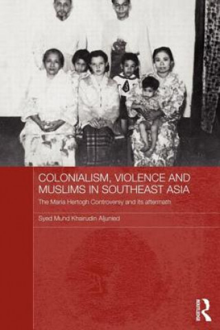 Kniha Colonialism, Violence and Muslims in Southeast Asia Syed Muhd Khairudin Aljunied