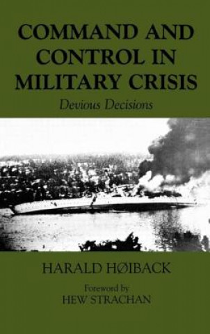 Kniha Command and Control in Military Crisis Harold Hoiback