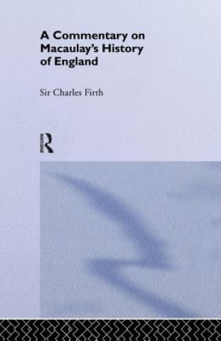 Könyv Commentary on Macaulay's History of England Sir Charles Harding Firth