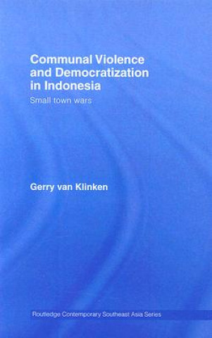 Książka Communal Violence and Democratization in Indonesia Gerry van Klinken