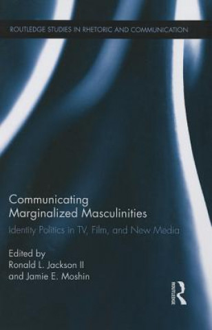 Könyv Communicating Marginalized Masculinities Ronald L. Jackson II