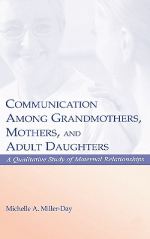 Könyv Communication Among Grandmothers, Mothers, and Adult Daughters Michelle A. Miller-Day