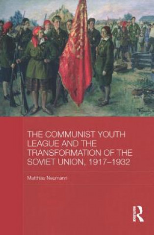 Könyv Communist Youth League and the Transformation of the Soviet Union, 1917-1932 Matthias Neumann