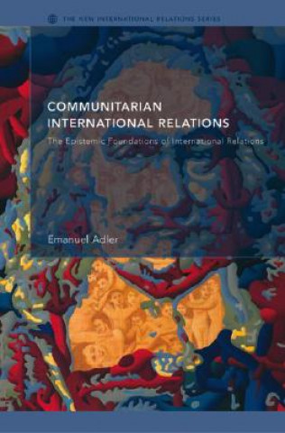 Kniha Communitarian International Relations Emanuel Adler