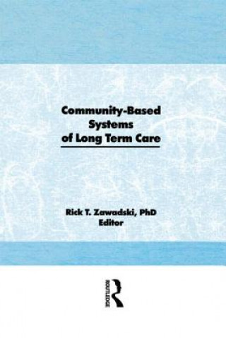 Knjiga Community-Based Systems of Long-Term Care Rick T. Zawadski