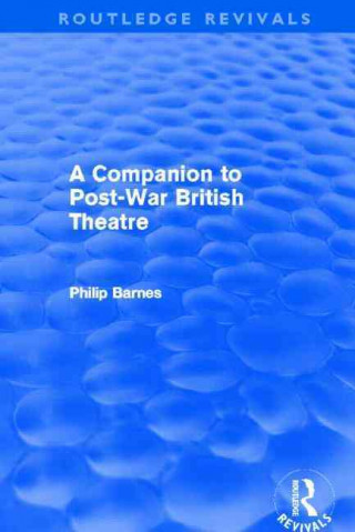 Kniha Companion to Post-War British Theatre (Routledge Revivals) Philip Barnes