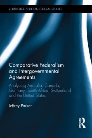 Книга Comparative Federalism and Intergovernmental Agreements Jeff Parker