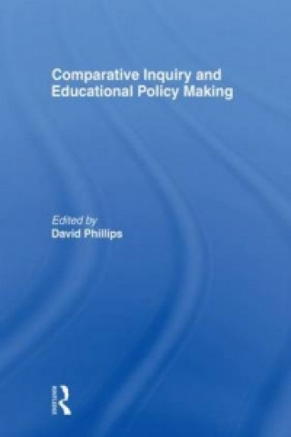 Książka Comparative Inquiry and Educational Policy Making David Phillips