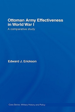 Könyv Ottoman Army Effectiveness in World War I Edward J. Erickson