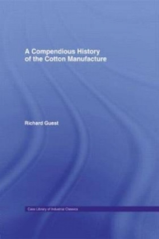 Kniha Compendious History of Cotton Manufacture R. Guest