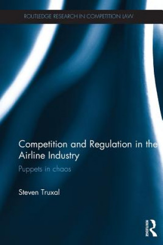 Kniha Competition and Regulation in the Airline Industry Steven Truxal