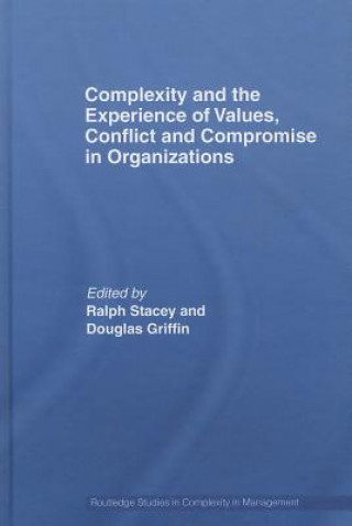 Kniha Complexity and the Experience of Values, Conflict and Compromise in Organizations Ralph Stacey