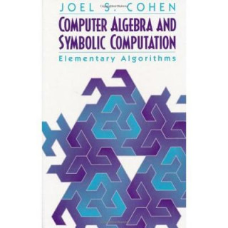 Kniha Computer Algebra and Symbolic Computation Joel S. Cohen