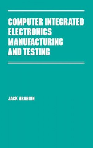 Livre Computer Integrated Electronics Manufacturing and Testing Jack H. Arabian