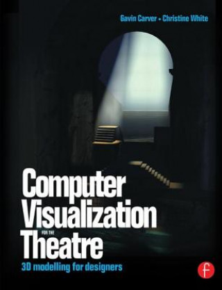 Kniha Computer Visualization for the Theatre Gavin Carver