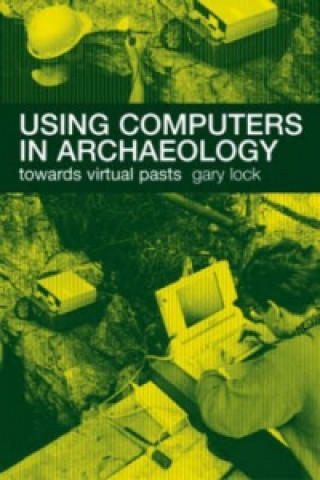 Kniha Using Computers in Archaeology Gary Lock