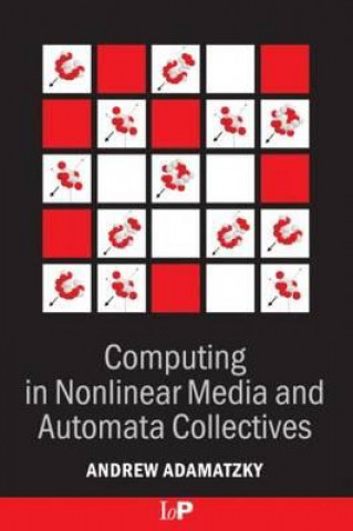 Książka Computing in Nonlinear Media and Automata Collectives Andrew I. Adamatzky