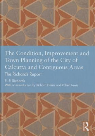 Book Condition, Improvement and Town Planning of the City of Calcutta and Contiguous Areas EP Richards