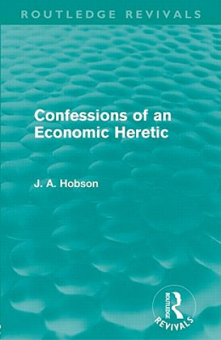 Carte Confessions of an Economic Heretic J. A. Hobson