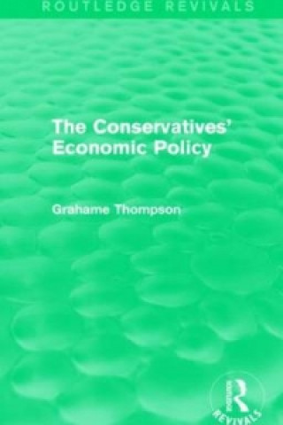 Könyv Conservatives' Economic Policy (Routledge Revivals) Grahame Thompson