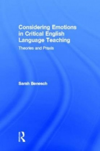 Könyv Considering Emotions in Critical English Language Teaching Sarah Benesch