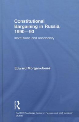 Livre Constitutional Bargaining in Russia, 1990-93 Edward Morgan-Jones