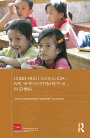 Könyv Constructing a Social Welfare System for All in China China Development Research Foundation