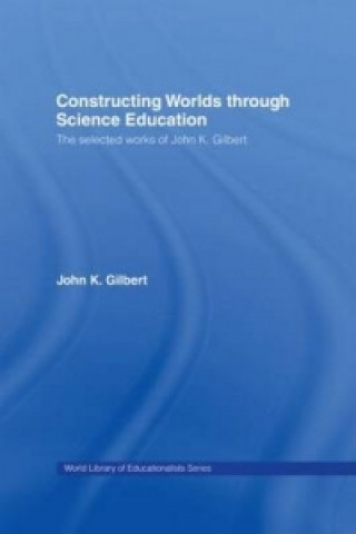 Carte Constructing Worlds through Science Education John K. Gilbert