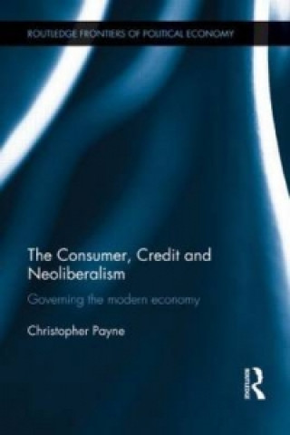 Kniha Consumer, Credit and Neoliberalism Christopher Payne
