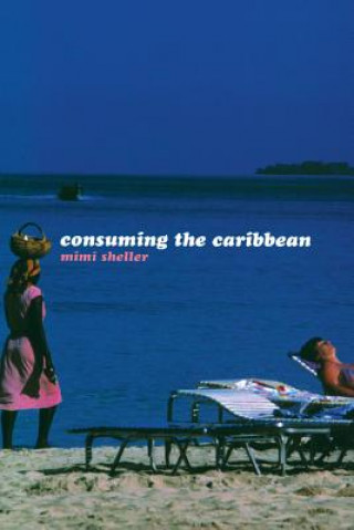 Knjiga Consuming the Caribbean Mimi Sheller