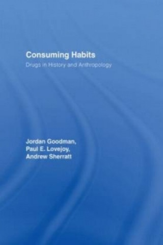 Kniha Consuming Habits: Global and Historical Perspectives on How Cultures Define Drugs Jordan Goodman
