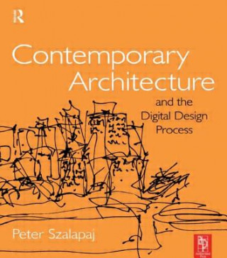 Könyv Contemporary Architecture and the Digital Design Process Peter Szalapaj