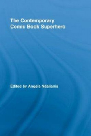 Könyv Contemporary Comic Book Superhero Angela Ndalianis