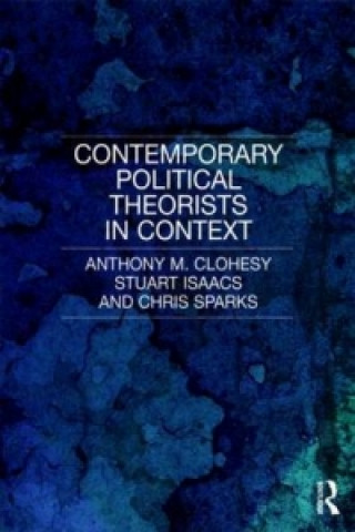 Könyv Contemporary Political Theorists in Context Anthony M. Clohesy