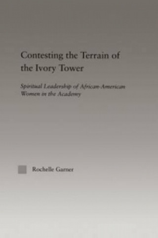 Kniha Contesting the Terrain of the Ivory Tower Rochelle Garner