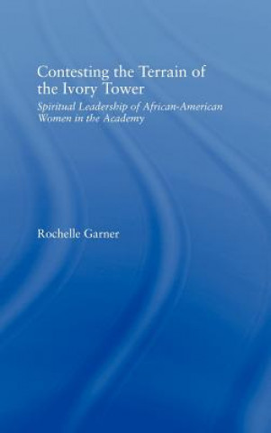 Kniha Contesting the Terrain of the Ivory Tower Rochelle Garner