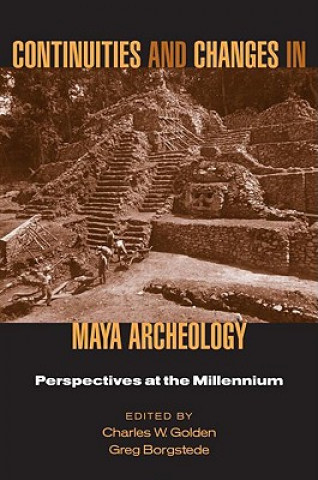 Knjiga Continuities and Changes in Maya Archaeology Charles Golden