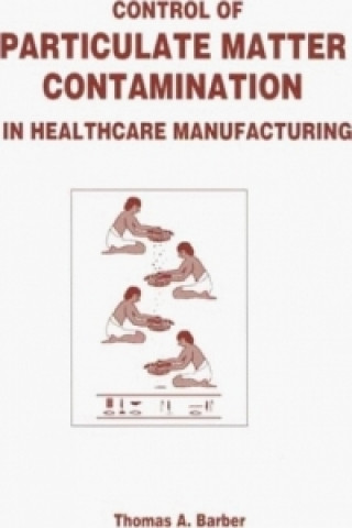 Kniha Control of Particulate Matter Contamination in Healthcare Manufacturing Thomas A. Barber