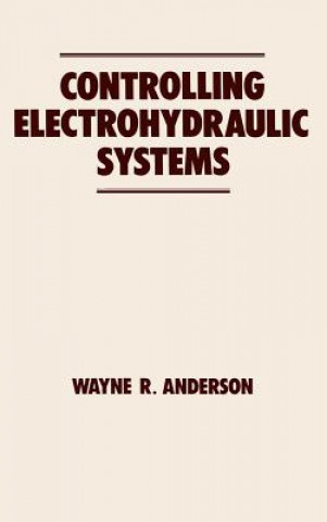 Kniha Controlling Electrohydraulic Systems Wayne R. Anderson