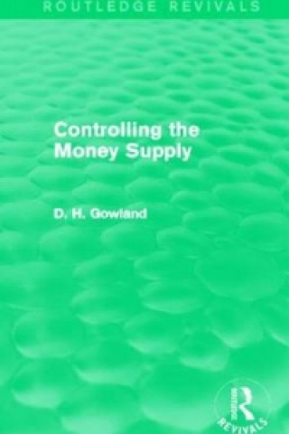 Kniha Controlling the Money Supply (Routledge Revivals) David H. Gowland