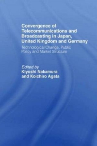 Kniha Convergence of Telecommunications and Broadcasting in Japan, United Kingdom and Germany Kiyoshi Nakamura