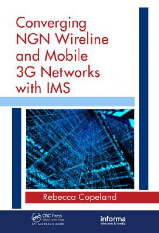 Carte Converging NGN Wireline and Mobile 3G Networks with IMS Rebecca Copeland