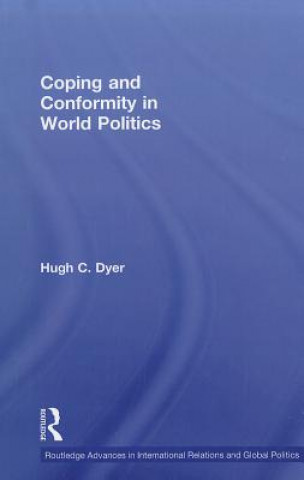 Książka Coping and Conformity in World Politics Hugh C. Dyer