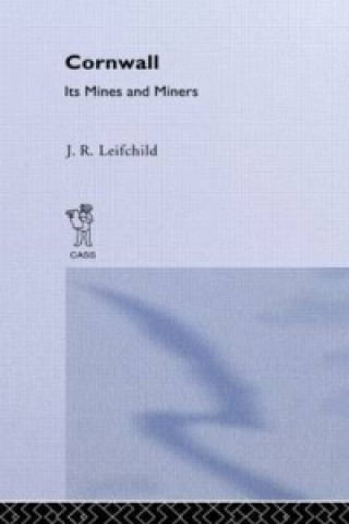 Knjiga Cornwall, Its Mines and Miners J.R. Leifchild