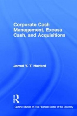 Книга Corporate Cash Management, Excess Cash, and Acquisitions Jarrad V. T. Harford