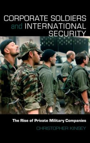 Kniha Corporate Soldiers and International Security Christopher Kinsey